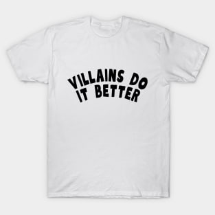 Villains do it better T-Shirt